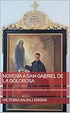 NOVENA A SAN GABRIEL DE LA DOLOROSA : ORACIONES DE CONSAGRACION FAMILIAR Y SANTO ROSARIO (Spanish Edition)