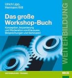 Das große Workshop-Buch: Konzeption, Inszenierung und Moderation von Klausuren, Besprechungen und Seminaren (Beltz Weiterbildung)