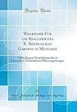 Wegweiser Fur die Besucher des K. Botanischen Gartens in Munchen: Nebst Einem Verzeichnisse der in Demselben Vorhandenen Pflanzengattungen (Classic Reprint)