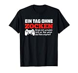 Gamer T-Shirt: Ein Tag Ohne Zocken Warum? Lustig Geschenkide T-S