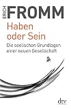 Haben oder Sein: Die seelischen Grundlagen einer neuen G