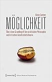 Möglichkeit: Über einen Grundbegriff der praktischen Philosophie und kritischen Gesellschaftstheorie (Edition Moderne Postmoderne)