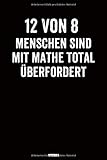 8 von 12 Menschen Sind Mit Mathe Total Überfordert: Mathelehrer Notizbuch Geschenk Antimathematiker Logbuch Mathe Kariert 120 Seiten A5