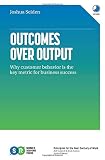 Outcomes Over Output: Why customer behavior is the key metric for b