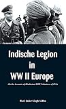 Indische Legion in WW II Europe: In the Accounts of Hindustani POW Volunteers of INA)