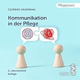 Kommunikation in der Pflege: Grundlagen für die Prax