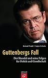 Guttenbergs Fall: Der Skandal und seine Folgen für Politik und G