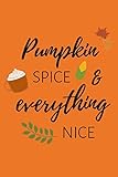 Pumpkin Spice & Everything Nice: Notizbuch für Kürbis-Fans und Autmn-Lovers in orang