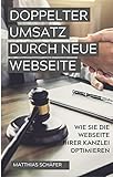 Doppelter Umsatz durch neue Webseite: Wie Sie die Webseite Ihrer Kanzlei op