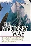 The McKinsey Way: Using the Techniques of the World's Top Strategic Consultants to Help You and Your B