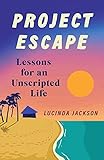 Project Escape: Lessons for an Unscripted Life (English Edition)