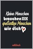 Kleine Menschen brauchen so großartige Menschen wie Dich: Notizbuch 110 Seiten liniert als Geschenk, Erzieher Notizbuch, Kindergarten ... oder Kindergärtnerin, Geschenk für E