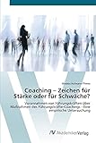 Coaching – Zeichen für Stärke oder für Schwäche?: Vorannahmen von Führungskräften über Maßnahmen des Führungskräfte-Coachings - Eine empirische Untersuchung