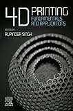4D Printing: Fundamentals and Applications (Additive Manufacturing Materials and Technologies)