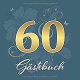 60 Gästebuch: 60. Geburtstag Gästebuch / Zum Hineinschreiben und Fotos einkleben / ca. 80 dekorierte Seiten / Covermotiv: Goldene Zahl auf B