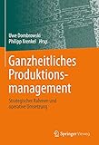 Ganzheitliches Produktionsmanagement: Strategischer Rahmen und operative Umsetzung