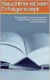Bauchfrei ist kein Erfolgsrezept: Ihr interaktives Karrieretagebuch 28 Ratschläge zum Mitmachen und Nachdenk