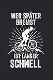 Wer später Bremst ist länger schnell: Downhill Fahrrad Rad Radfahrer Notizbuch Tagebuch Liniert A5 6x9 Zoll Logbuch Planer Geschenk