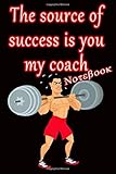 The source of success is you my coach Notebook: Notebook/Journal Gift For Coaches And who loves F