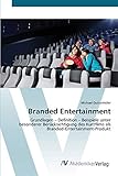 Branded Entertainment: Grundlagen – Definition – Beispiele unter besonderer Berücksichtigung des Kurzfilms als Branded-Entertainment-Produk