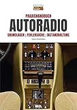 Praxishandbuch Autoradio: Grundlagen - Fehlersuche - Instandhaltung (Edition Oldtimer Markt)
