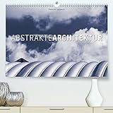 Abstrakte Architektur (Premium, hochwertiger DIN A2 Wandkalender 2022, Kunstdruck in Hochglanz)
