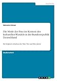 Die Mode der Frau im Kontext des kulturellen Wandels in der Bundesrepublik Deutschland: Ein Vergleich zwischen den 50er, 70er und 90er J