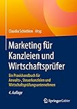 Marketing für Kanzleien und Wirtschaftsprüfer: Ein Praxishandbuch für Anwalts-, Steuerkanzleien und Wirtschaftsprüfung