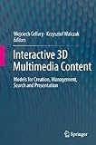 Interactive 3D Multimedia Content: Models for Creation, Management, Search and Presentation (English Edition)