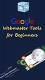 Google Webmaster Tools for beginners (Practical SEO Book 3) (English Edition)