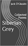 Siberian Grey: Collected Poems (English Edition)