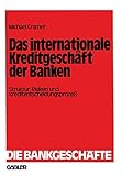 Das internationale Kreditgeschäft der Banken: Struktur, Risiken und Kreditentscheidungsprozeß (Die Bankgeschäfte, 5, Band 5)