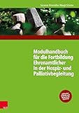 Modulhandbuch für die Fortbildung Ehrenamtlicher in der Hospiz- und Palliativbegleitung 1: Mit einem Geleitwort von Monika Mü