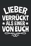 Lieber verrückt als einer von euch: 6' x 9' Notizbuch | Liniert | 120 Seiten | Lustiges Geschenk für Kollegen und Freunde mit Sinn für Humor und Sark