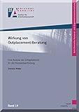 Wirkung von Outplacement-Beratung: Eine Analyse der Erfolgsfaktoren für die Perspektivenfindung (Schriftenreihe Personal- und Organisationsentwicklung, Band 14)