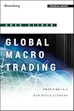Global Macro Trading: Profiting in a New World Economy (Bloomberg Professional, Band 567)