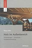 Holz im Außenbereich: Anwendungen, Holzschutz, Schadensvermeidung (Bauhandbuch)