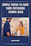 SIMPLE TRICKS TO KEEP YOUR CUSTOMERS COMING BACK (English Edition)