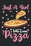Pizza Notebook: Just A Girl Who Loves Pizza Notebook Journal For Women Girls Kids: Pizza Notebook Journal Dairy - 110 Page Paperback Notebook - (6'x9')