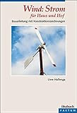 Wind: Strom für Haus und Hof: Eine Bauanleitung: Bauanleitung mit Konstruktionszeichnung