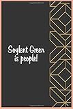 Soylent Green is people!: Inspirational Journal - Notebook to Write In for: Great for Journal - Notebooks With Inspirational Q
