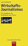 Wirtschafts-Journalismus: Ein Handbuch für Ausbildung und Prax