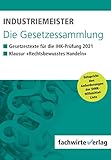 Industriemeister - Die Gesetzessammlung 2021: Unkommentierte Gesetzestexte für die IH