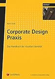 Corporate Design Praxis: Das Handbuch der visuellen Identität von Unternehmen (Lehrbuch)