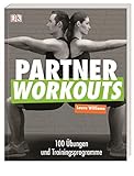 Partner Workouts: 100 Übungen und Trainingsprog