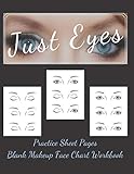 Makeup Artist Blank Faces Charts JUST EYES Paper Sheets Workbook to Practice & Record Different Techniques: Accessory Workbook for Practice & Visual ... & Glamour for Young & Mature Woman and Girls)