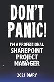 Don't Panic! I'm A Professional SharePoint Project Manager - 2021 Diary: Customized Work Planner Gift For A Busy SharePoint Project Manag