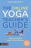 The Online Yoga Teacher's Guide: Get Confident and Thrive Online (English Edition)