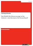 Das Modell der Altersvorsorge in der Schweiz - eine Alternative für Deutschland?