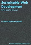 Sustainable Web Development with Ruby on Rails: Practical Tips for Building Web Applications that L